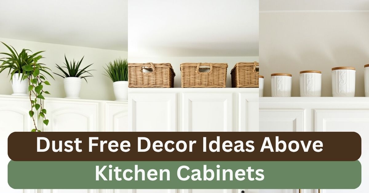 Dust Free Decor Ideas Above Kitchen Cabinets