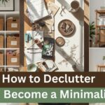 How to Declutter and Become a Minimalist with Simple Home Organization Tips